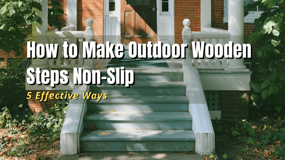 How To Make Outdoor Wooden Steps Non Slip 5 Effective Ways The 