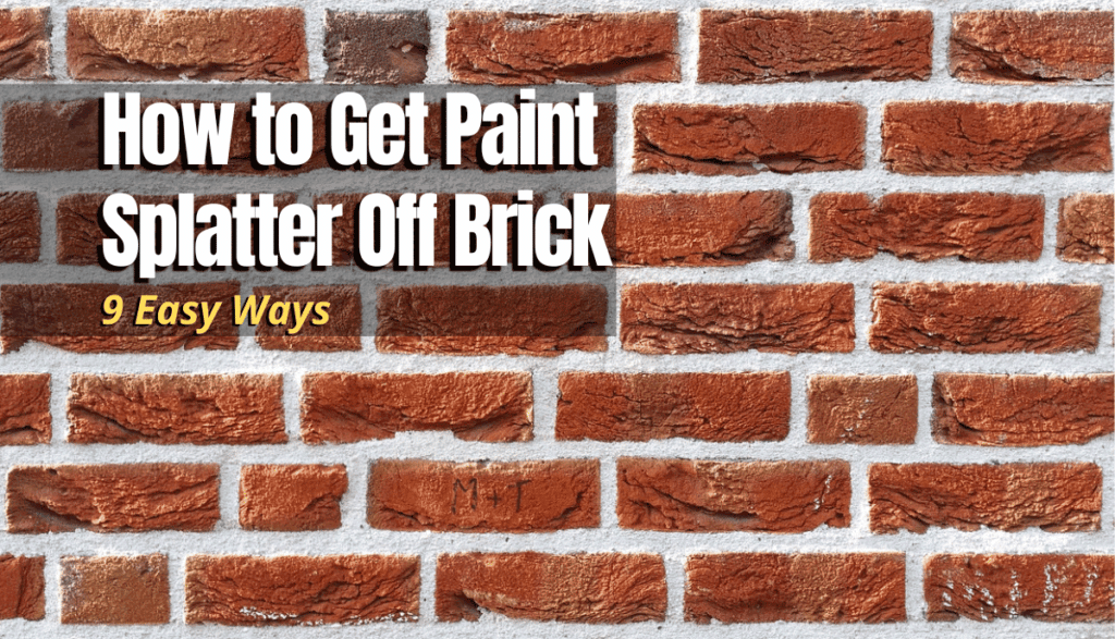 9 Easy Ways to Get Paint Splatter Off Brick The Backyard Pros