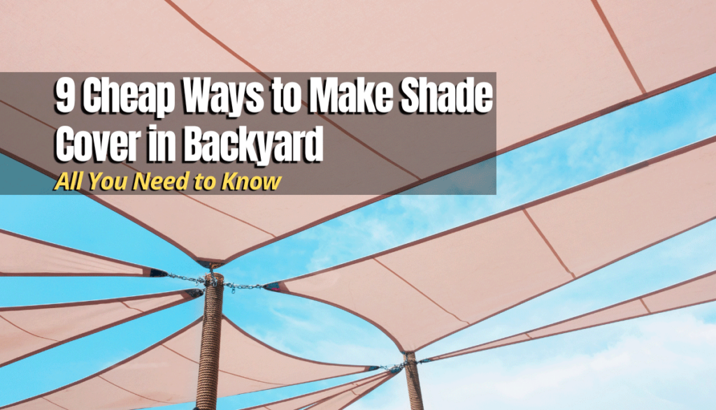 9 Cheap Ways to Make Shade Cover in Backyard - The Backyard Pros