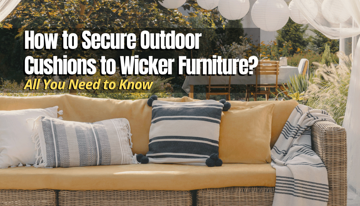 How to Secure Outdoor Cushions to Wicker Furniture